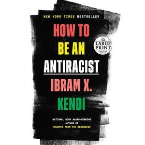 How to Be an Antiracist -- Ibram X. Kendi